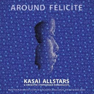 KASAI ALLSTARS & ORCHESTRE SYMPHONIQUE KIMBANGUISTE Around Felicite OST 2LP