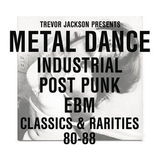 TREVOR JACKSON PRESENTS Metal Dance (Industrial / Post-Punk / EBM Classics & Rarities 80-88) 2LP