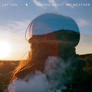 LAY LOW Talking About The Weather LP