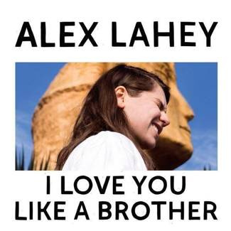 LAHEY, ALEX I Love You Like A Brother Lp LP