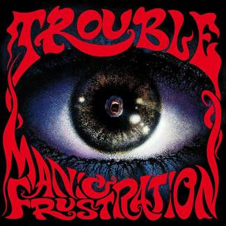 TROUBLE Manic Frustration LP