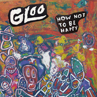 GLOO How Not To Be Happy LP