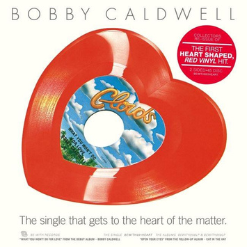 BOBBY CALDWELL What You Won’t Do For Love / Open Your Eyes 10" HEART-SHAPED RED VINYL
