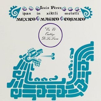 LUIS PEREZ Ipan In Xiktli Metztli / Mďż˝xico Mďż˝gico Cďż˝smico / El Ombligo de la Luna LP