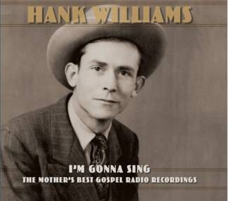 WILLIAMS, HANK I’m Gonna Sing: The Mother’s Best Gospel Radio Recordings 3LP