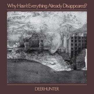 DEERHUNTER Why Hasn't Everything Already Disappeared? LP