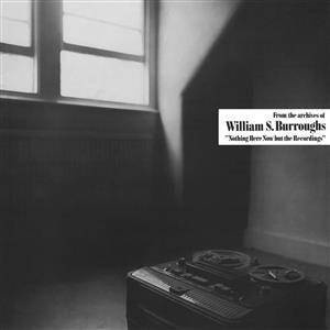 WILLIAM S BURROUGHS Nothing Here Now But The Recordings LP