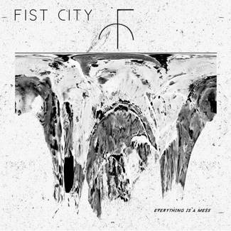 FIST CITY Everything Is A Mess Lp LP