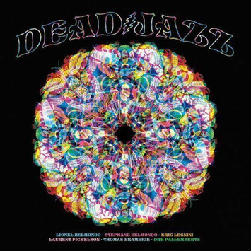 LIONEL BELMONDO & STEPHANE BELMONDO LEGNINI FICKELSON BRAMERIE DRE PALLEMAERTS Deadjazz Plays The Music Of The Grateful Dead 2LP