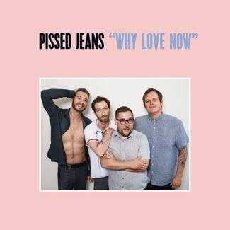 PISSED JEANS Why Love Now LP