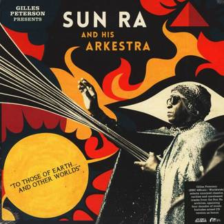 SUN RA AND HIS ARKESTRA To Those Of Earth... And Other Worlds /Gilles Peterson Presents/ 2LP 2LP+CD