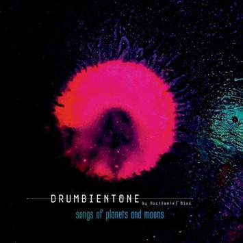 DRUMBIENTONE BY BARTŁOMIEJ OLEŚ Songs of Planets and Moons 2LP